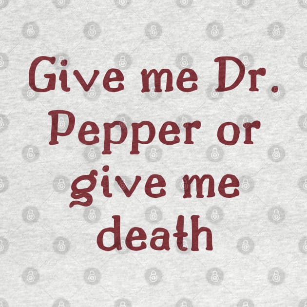 Give me Dr. Pepper or give me death by The Witchy Bibliophile